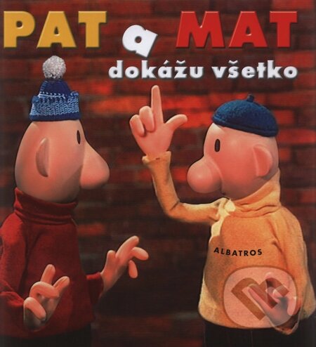 Kniha: Pat a Mat dokážu všetko (Lubomír Beneš, Pavel Sýkora a Vladimír Jiránek). Albatros SK, 2010 Kniha: Pat a Mat dokážu všetko (Lubomír Beneš, Pavel Sýkora a Vladimír Jiránek). Albatros SK, 2010