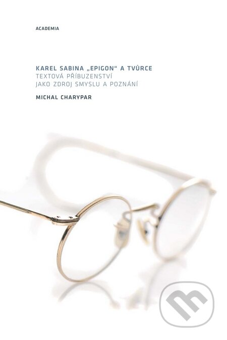 Kniha: Karel Sabina: „Epigon“ a tvůrce (Michal Charypar). Academia, 2010 Kniha: Karel Sabina: „Epigon“ a tvůrce (Michal Charypar). Academia, 2010