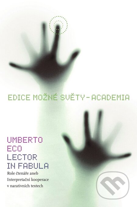 Kniha: Lector in fabula: Role čtenáře (Umberto Eco). Academia, 2010 Kniha: Lector in fabula: Role čtenáře (Umberto Eco). Academia, 2010