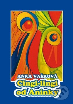 Kniha: Cingi-lingi od Aninky (Anka Vašková). Vydavateľstvo Michala Vaška, 2010 Kniha: Cingi-lingi od Aninky (Anka Vašková). Vydavateľstvo Michala Vaška, 2010