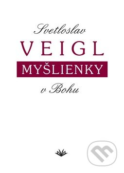 Kniha: Myšlienky v Bohu (Svetloslav Veigl). Vydavateľstvo Michala Vaška, 2010 Kniha: Myšlienky v Bohu (Svetloslav Veigl). Vydavateľstvo Michala Vaška, 2010