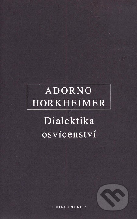 Dialektika osvícenství - Theodore W. Adorno, Max Horkheimer, OIKOYMENH, 2009