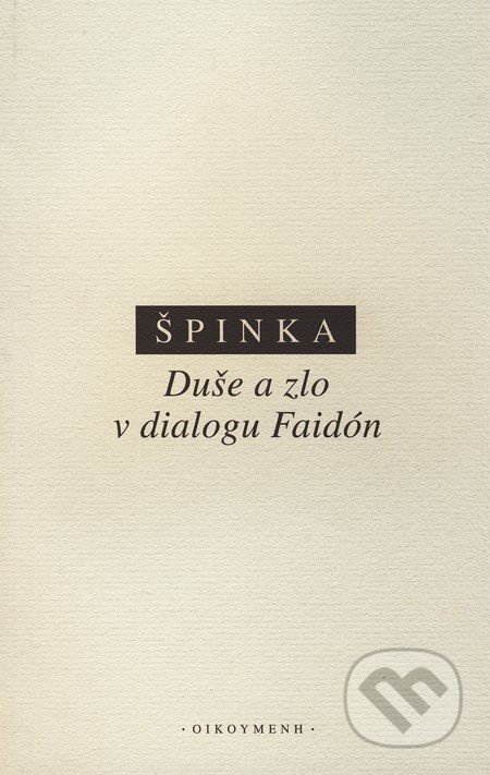 Duše a zlo v dialogu Faidón - Štěpán Špinka, OIKOYMENH, 2010