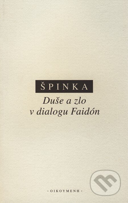 Kniha: Duše a zlo v dialogu Faidón (Štěpán Špinka). OIKOYMENH, 2010 Kniha: Duše a zlo v dialogu Faidón (Štěpán Špinka). OIKOYMENH, 2010