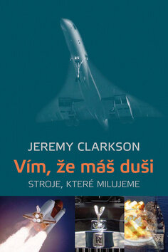 Kniha: Vím, že máš duši (Jeremy Clarkson). Dokořán, 2010 Kniha: Vím, že máš duši (Jeremy Clarkson). Dokořán, 2010