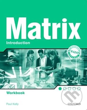 Kniha: New Matrix - Introduction - Workbook (Kathy Gude). Oxford University Press, 2009 Kniha: New Matrix - Introduction - Workbook (Kathy Gude). Oxford University Press, 2009