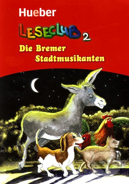Kniha: Leseclub 2 - Die Bremer Stadtmusikanten (Jutta Douvitsas a Sigrid Xanthos). Max Hueber Verlag, 2007 Kniha: Leseclub 2 - Die Bremer Stadtmusikanten (Jutta Douvitsas a Sigrid Xanthos). Max Hueber Verlag, 2007