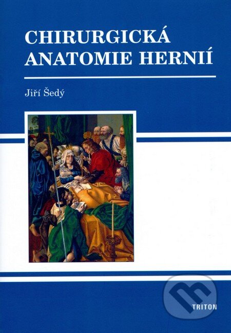 Kniha: Chirurgická anatomie hernií (Jiří Šedý). Triton, 2007 Kniha: Chirurgická anatomie hernií (Jiří Šedý). Triton, 2007