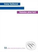 Kniha: Nádoba plná řeči (Irena Vaňková). Karolinum, 2007 Kniha: Nádoba plná řeči (Irena Vaňková). Karolinum, 2007