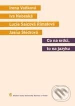 Kniha: Co na srdci, to na jazyku (Irena Vaňková a kolektív). Karolinum, 2005 Kniha: Co na srdci, to na jazyku (Irena Vaňková a kolektív). Karolinum, 2005
