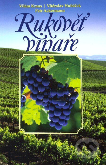 Kniha: Rukověť vinaře (Petr Ackerman, Vilém Kraus a Vítězslav Hubáček). Brázda, 2010 Kniha: Rukověť vinaře (Petr Ackerman, Vilém Kraus a Vítězslav Hubáček). Brázda, 2010