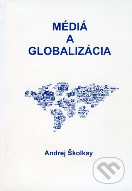 Kniha: Médiá a globalizácia (Andrej Školkay). Andrej Školkay, 2009 Kniha: Médiá a globalizácia (Andrej Školkay). Andrej Školkay, 2009
