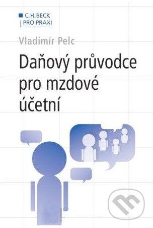 Kniha: Daňový průvodce pro mzdové účetní (Vladimír Pelc). C. H. Beck, 2010 Kniha: Daňový průvodce pro mzdové účetní (Vladimír Pelc). C. H. Beck, 2010