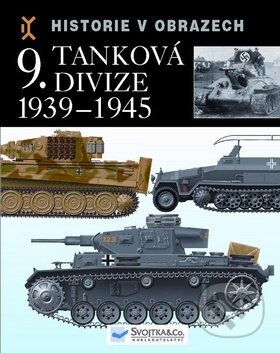 Kniha: 9. tanková divize 1939 - 1945 (Svojtka&Co.). Svojtka&Co., 2010 Kniha: 9. tanková divize 1939 - 1945 (Svojtka&Co.). Svojtka&Co., 2010