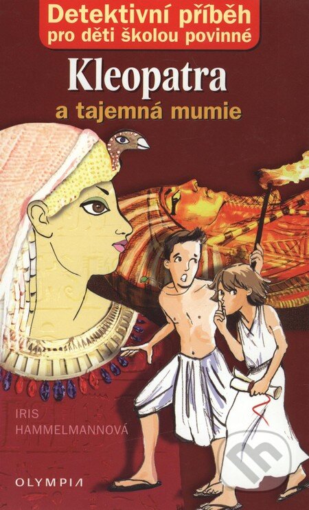 Kniha: Kleopatra a tajemná mumie (Iris Hammelmann). Olympia, 2010 Kniha: Kleopatra a tajemná mumie (Iris Hammelmann). Olympia, 2010