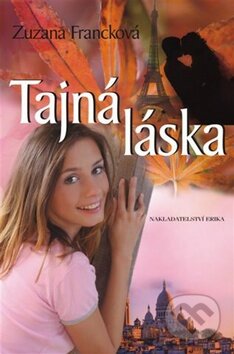 Kniha: Tajná láska (Zuzana Francková). Nakladatelství Erika, 2010 Kniha: Tajná láska (Zuzana Francková). Nakladatelství Erika, 2010