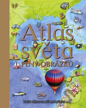 Kniha: Atlas světa plný obrázků (Slovart CZ). Slovart CZ, 2010 Kniha: Atlas světa plný obrázků (Slovart CZ). Slovart CZ, 2010