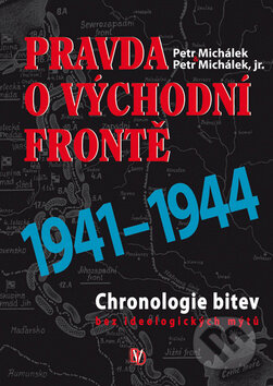 Kniha: Pravda o východní frontě 1941 - 1944 (Petr Michálek). Bondy, 2010 Kniha: Pravda o východní frontě 1941 - 1944 (Petr Michálek). Bondy, 2010