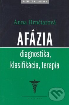 Kniha: Afázia (Anna Hrnčiarová). Kalligram, 2010 Kniha: Afázia (Anna Hrnčiarová). Kalligram, 2010