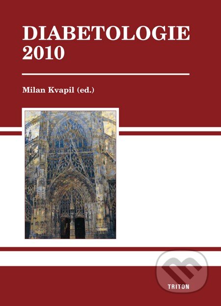 Kniha: Diabetologie 2010 (Milan Kvapil a kolektiv). Triton, 2010 Kniha: Diabetologie 2010 (Milan Kvapil a kolektiv). Triton, 2010