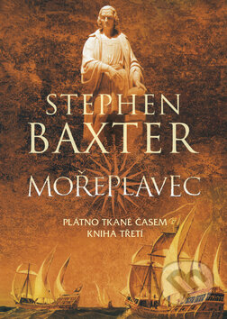 Kniha: Mořeplavec - Plátno tkané časem (Stephen Baxter). BB/art, 2010 Kniha: Mořeplavec - Plátno tkané časem (Stephen Baxter). BB/art, 2010