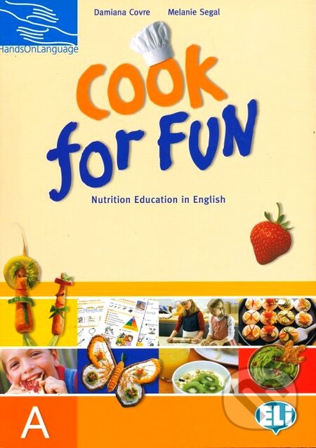 Kniha: Cook for Fun - Students book A (Damiana Covre a Melanie Segal). INFOA, 2010 Kniha: Cook for Fun - Students book A (Damiana Covre a Melanie Segal). INFOA, 2010