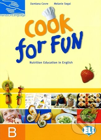 Kniha: Cook for Fun - students book B (Damiana Covre a Melanie Segal). INFOA, 2010 Kniha: Cook for Fun - students book B (Damiana Covre a Melanie Segal). INFOA, 2010