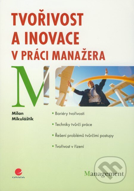 Kniha: Tvořivost a inovace v práci manažera (Milan Mikuláštík). Grada, 2010 Kniha: Tvořivost a inovace v práci manažera (Milan Mikuláštík). Grada, 2010