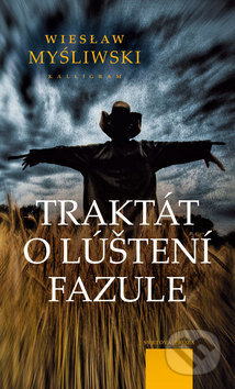 Kniha: Traktát o luštení fazule (Wiesław Myśliwski). Kalligram, 2010 Kniha: Traktát o luštení fazule (Wiesław Myśliwski). Kalligram, 2010