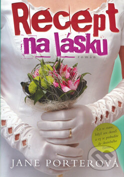 Kniha: Recept na lásku (Jane Porterová). BB/art, 2010 Kniha: Recept na lásku (Jane Porterová). BB/art, 2010