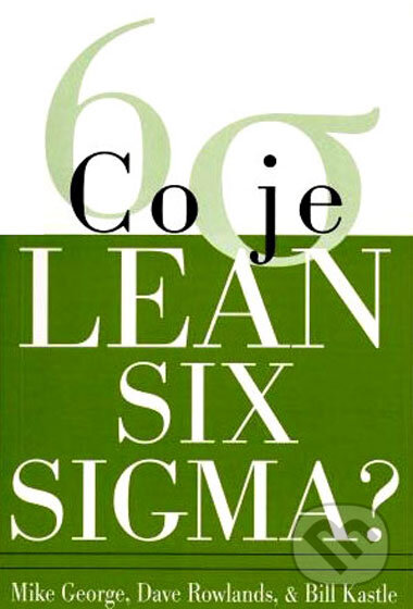 Kniha: Co je Lean Six Sigma (Mike George a kolektív). SC&C Partner Kniha: Co je Lean Six Sigma (Mike George a kolektív). SC&C Partner