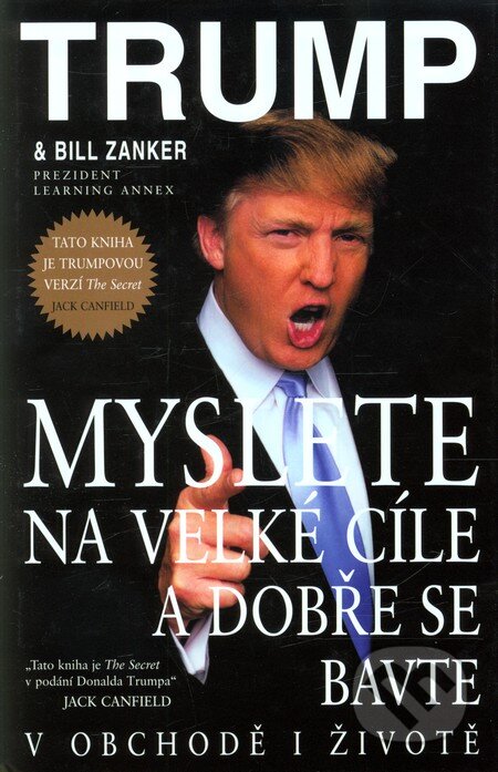 Kniha: Myslete na velké cíle a dobře se bavte (Bill Zanker a Donald J. Trump). Pragma, 2010 Kniha: Myslete na velké cíle a dobře se bavte (Bill Zanker a Donald J. Trump). Pragma, 2010