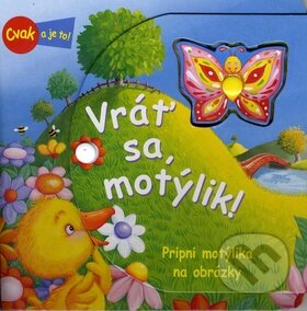 Kniha: Vráť sa, motýlik! (Fortuna Junior). Fortuna Junior, 2010 Kniha: Vráť sa, motýlik! (Fortuna Junior). Fortuna Junior, 2010