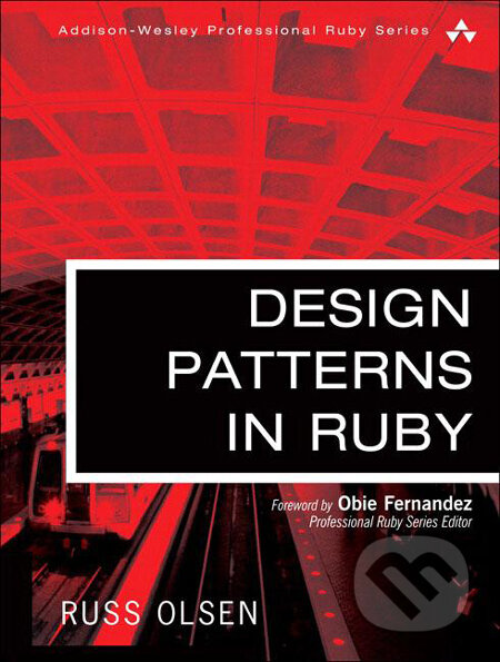 Kniha: Design Patterns in Ruby (Russ Olsen). Addison-Wesley Professional, 2007 Kniha: Design Patterns in Ruby (Russ Olsen). Addison-Wesley Professional, 2007