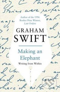 Kniha: Making an Elephant (Graham Swift). Picador, 2010 Kniha: Making an Elephant (Graham Swift). Picador, 2010