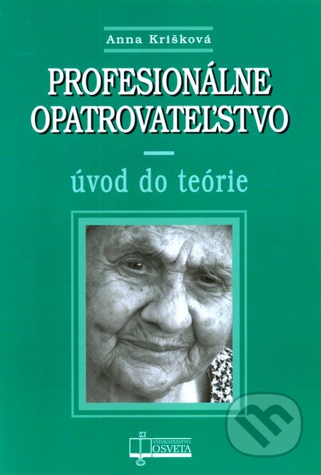 Kniha: Profesionálne opatrovateľstvo (Anna Krišková). Osveta, 2010 Kniha: Profesionálne opatrovateľstvo (Anna Krišková). Osveta, 2010