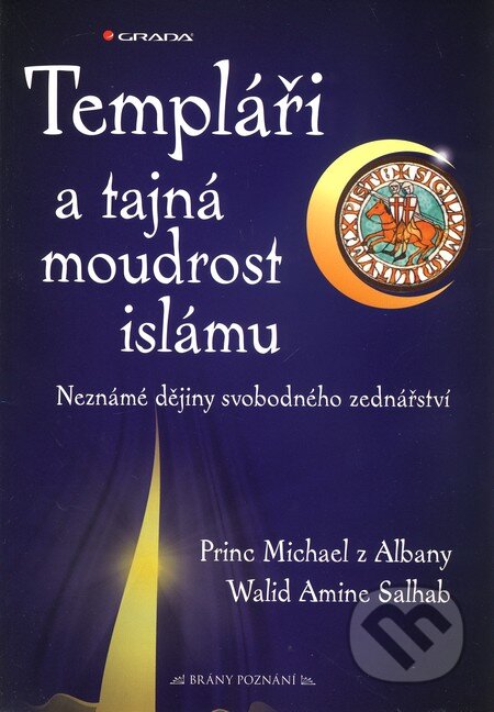 Kniha: Templáři a tajná moudrost islámu (Princ Michael z Albany a Walid Amine Salhab). Grada, 2010 Kniha: Templáři a tajná moudrost islámu (Princ Michael z Albany a Walid Amine Salhab). Grada, 2010