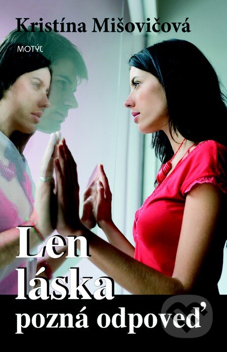 Kniha: Len láska pozná odpoveď (Kristína Mišovičová). Motýľ, 2010 Kniha: Len láska pozná odpoveď (Kristína Mišovičová). Motýľ, 2010