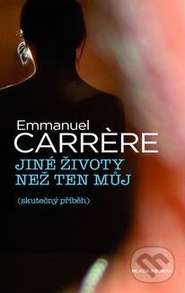 Kniha: Jiné životy než ten můj (Emmanuel Carrère). Mladá fronta, 2010 Kniha: Jiné životy než ten můj (Emmanuel Carrère). Mladá fronta, 2010
