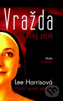 Kniha: Vražda na Velký pátek (Lee Harrisová). Motto, 2010 Kniha: Vražda na Velký pátek (Lee Harrisová). Motto, 2010