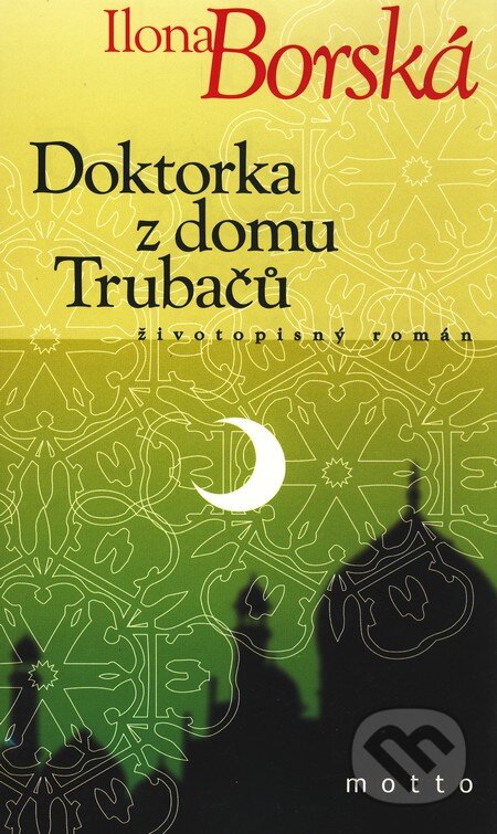Kniha: Doktorka z domu Trubačů (Ilona Borská). Motto, 2010 Kniha: Doktorka z domu Trubačů (Ilona Borská). Motto, 2010