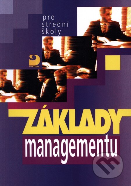 Kniha: Základy managementu pro střední školy (Jaromír Veber). Fortuna, 2003 Kniha: Základy managementu pro střední školy (Jaromír Veber). Fortuna, 2003