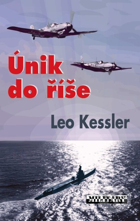 Kniha: Únik do říše (Leo Kessler). Baronet, 2010 Kniha: Únik do říše (Leo Kessler). Baronet, 2010