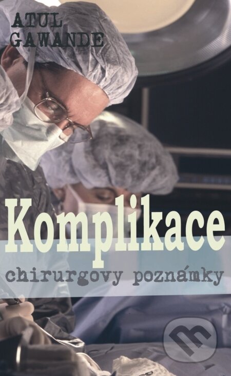 Kniha: Komplikace (Atul Gawande). Baronet, 2010 Kniha: Komplikace (Atul Gawande). Baronet, 2010