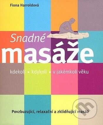 Kniha: Snadné masáže (Fiona Harroldová). BETA - Dobrovský, 2007 Kniha: Snadné masáže (Fiona Harroldová). BETA - Dobrovský, 2007