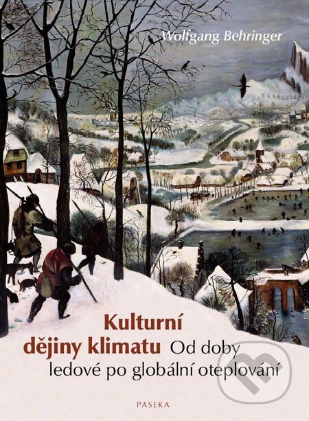 Kniha: Kulturní dějiny klimatu (Wolfgang Behringer). Paseka, 2010 Kniha: Kulturní dějiny klimatu (Wolfgang Behringer). Paseka, 2010