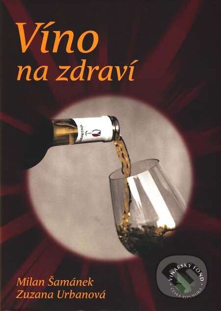 Kniha: Víno na zdraví (Milan Šamánek a Zuzana Urbanová). Agentura Lucie, 2010 Kniha: Víno na zdraví (Milan Šamánek a Zuzana Urbanová). Agentura Lucie, 2010