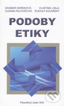 Podoby etiky - Dagmar Smreková a kol., Filozofický ústav SAV, 2009