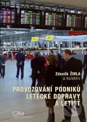 Kniha: Provozování podniků letecké dopravy a letišť (Zdeněk Žihla a kolektív). Akademické nakladatelství CERM, 2010 Kniha: Provozování podniků letecké dopravy a letišť (Zdeněk Žihla a kolektív). Akademické nakladatelství CERM, 2010