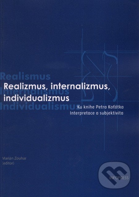 Realizmus, internalizmus, individualizmus - Marián Zouhar, Infopress, 2010